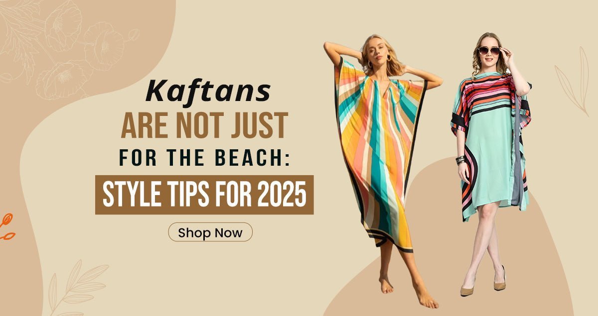 Kaftans Are Not Just for the Beach: Style Tips - Navvi.in