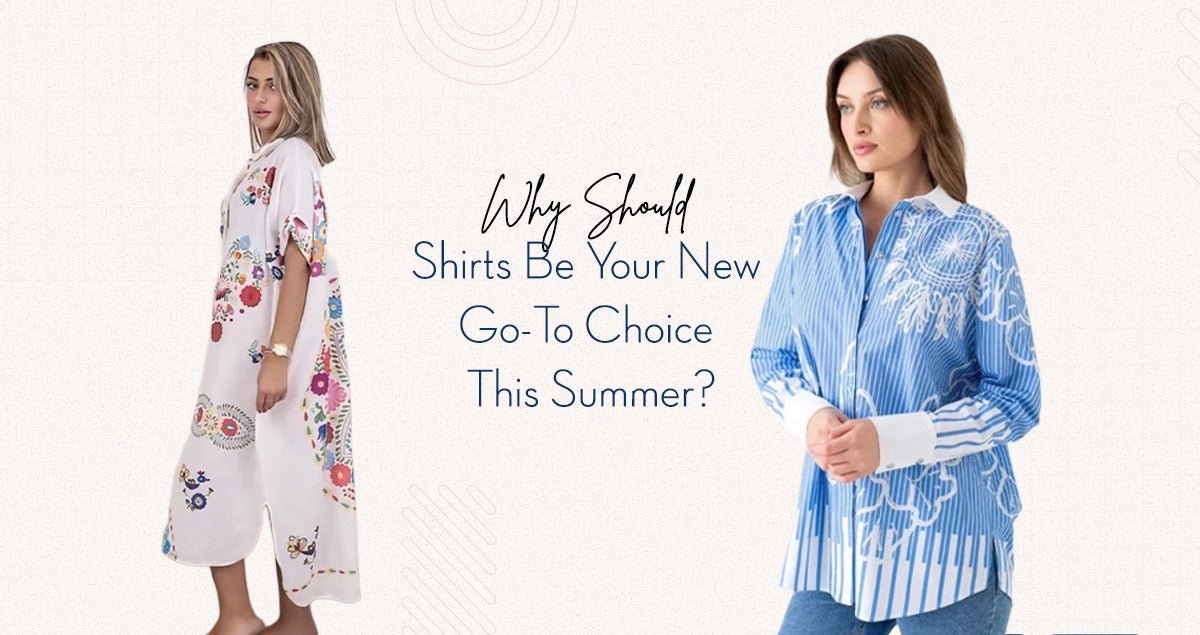 Why Should Shirts Be Your New Go-To Choice This Summer? - Navvi.in